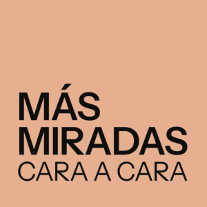 Más Miradas: Cara a Cara